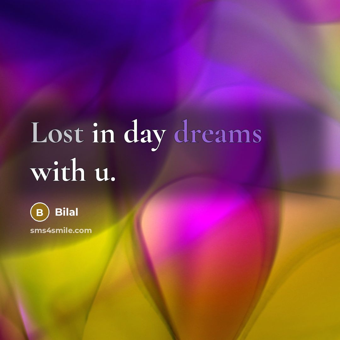 “Lost in day dreams with u.” quote by Bilal