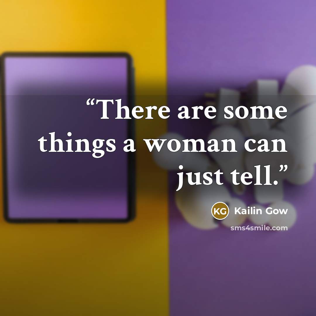 “There are some things a woman can just tell.” quote by Kailin Gow