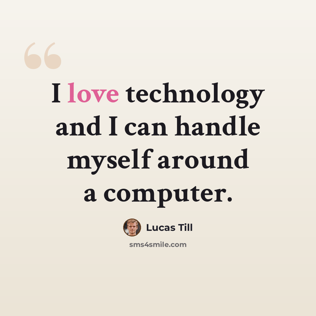 “I love technology and I can handle myself around a computer.” quote by Lucas Till