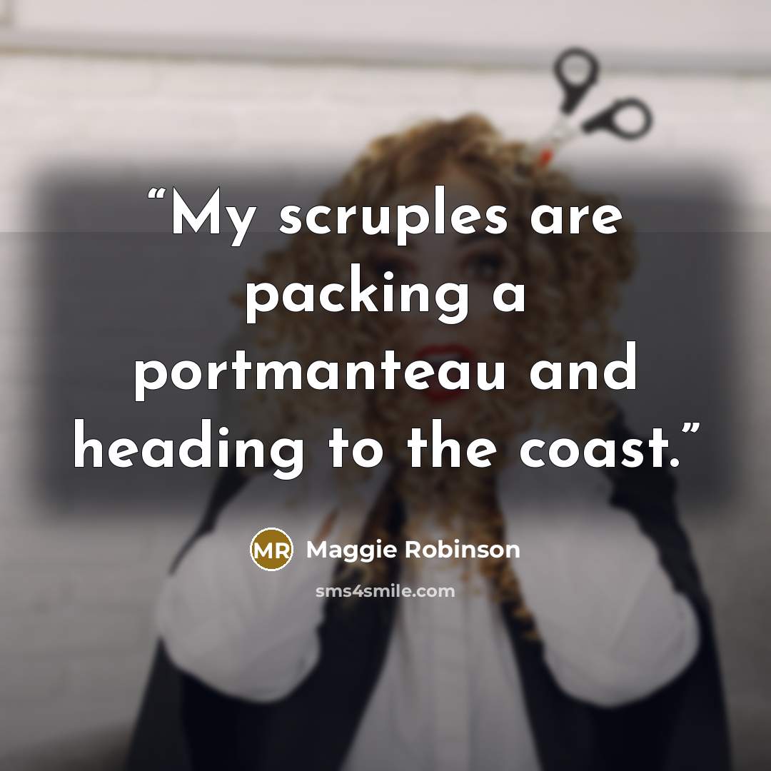 “My scruples are packing a portmanteau and heading to the coast.” quote by Maggie Robinson
