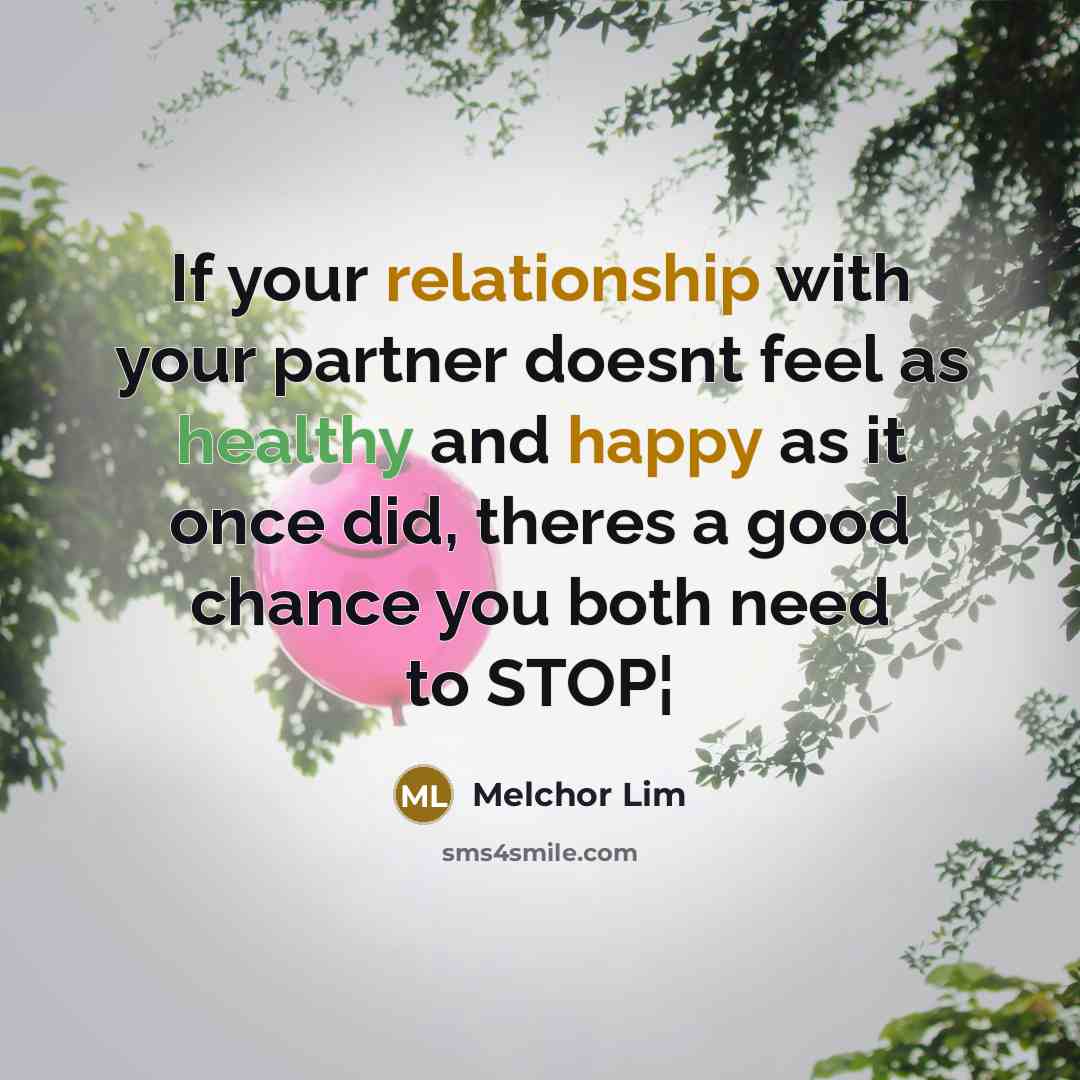 “If your relationship with your partner doesnt feel as healthy and happy as it once did, theres a good chance you both need to STOP¦” quote by Melchor Lim