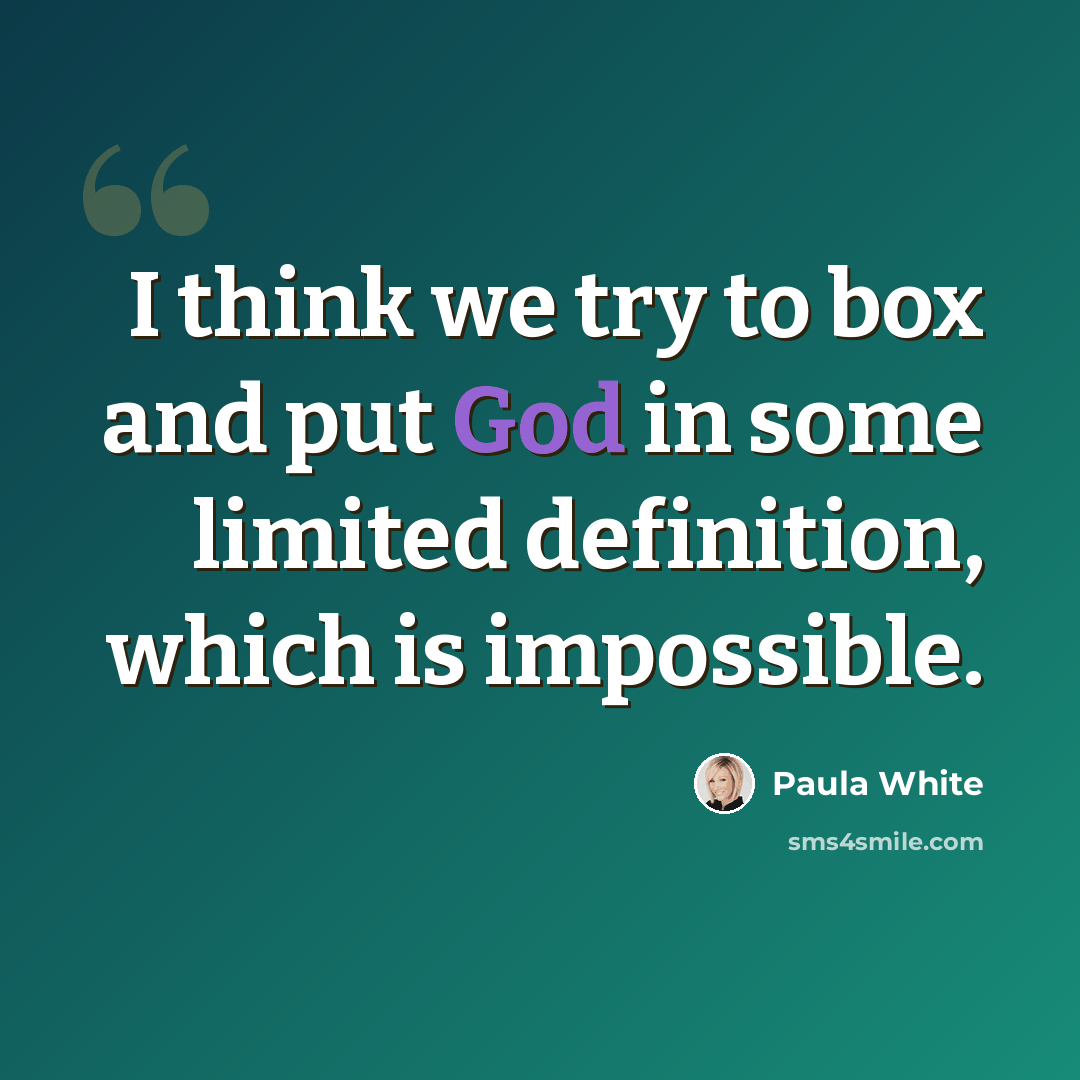 “I think we try to box and put God in some limited definition, which is impossible.” quote by Paula White
