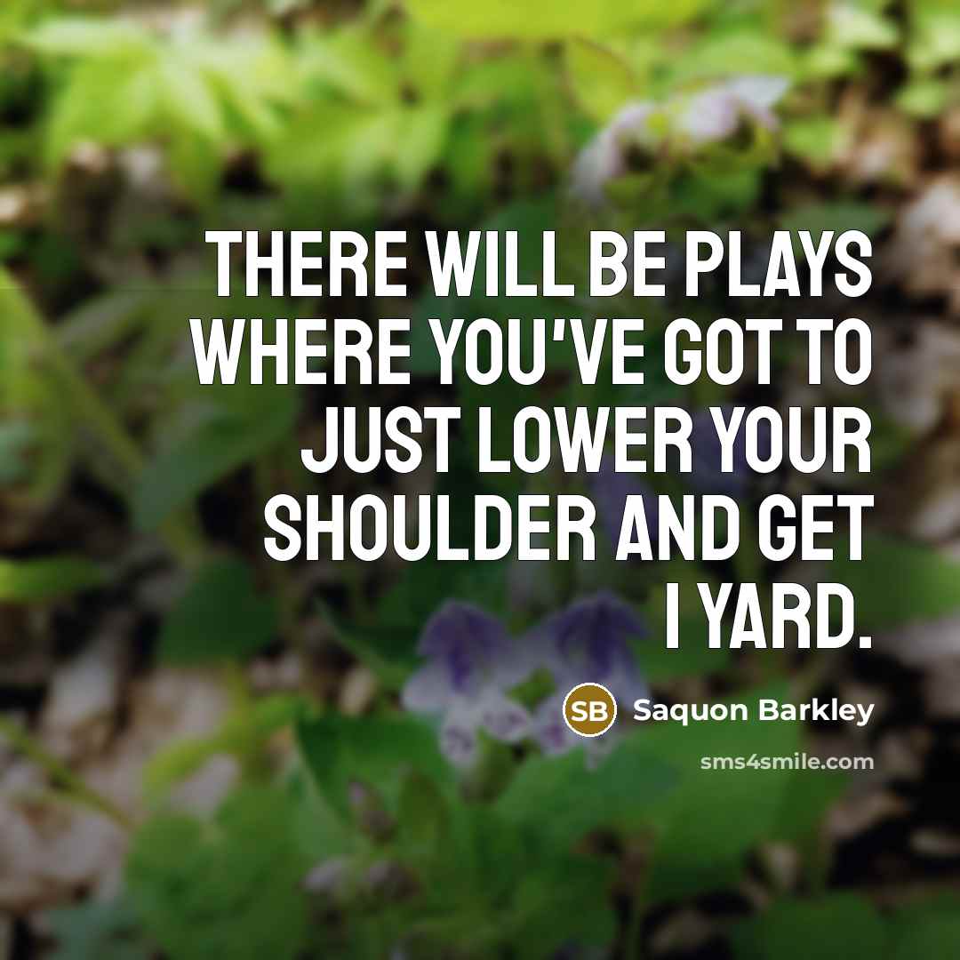 “There will be plays where you've got to just lower your shoulder and get 1 yard.” quote by Saquon Barkley