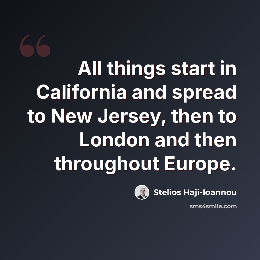 “All things start in California and spread to New Jersey, then to London and then throughout Europe.” quote by Stelios Haji-Ioannou