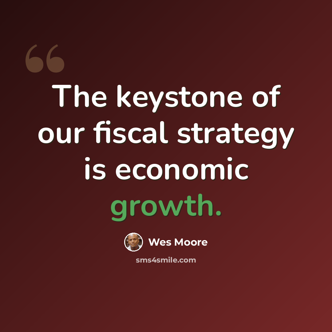 “The keystone of our fiscal strategy is economic growth.” quote by Wes Moore