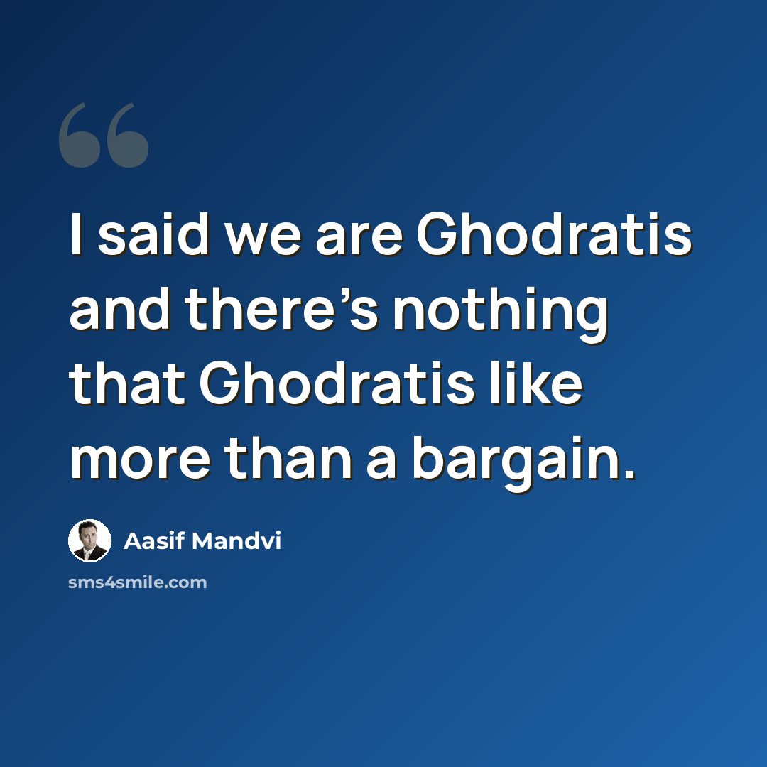 “I said we are Ghodratis and there's nothing that Ghodratis like more than a bargain.” quote by Aasif Mandvi