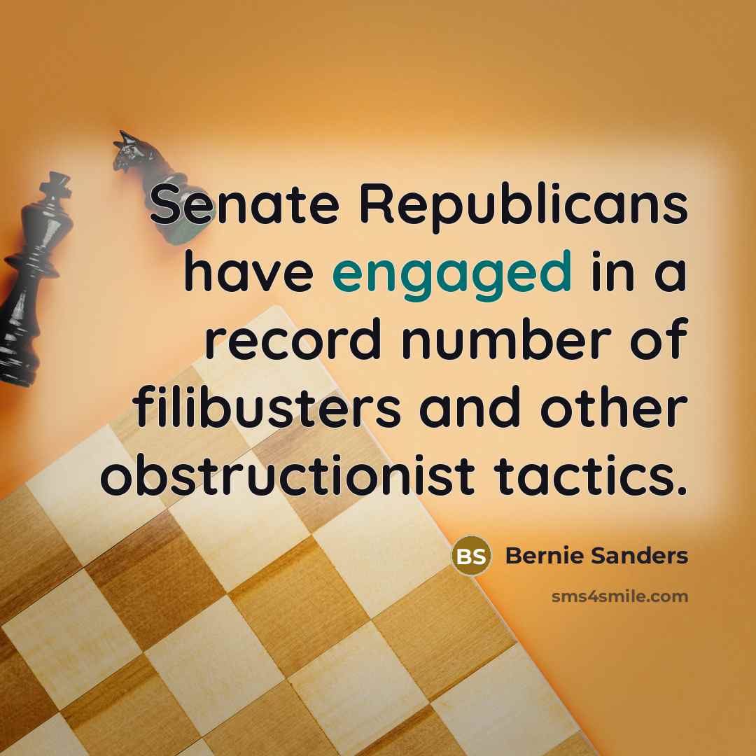“Senate Republicans have engaged in a record number of filibusters and other obstructionist tactics.” quote by Bernie Sanders