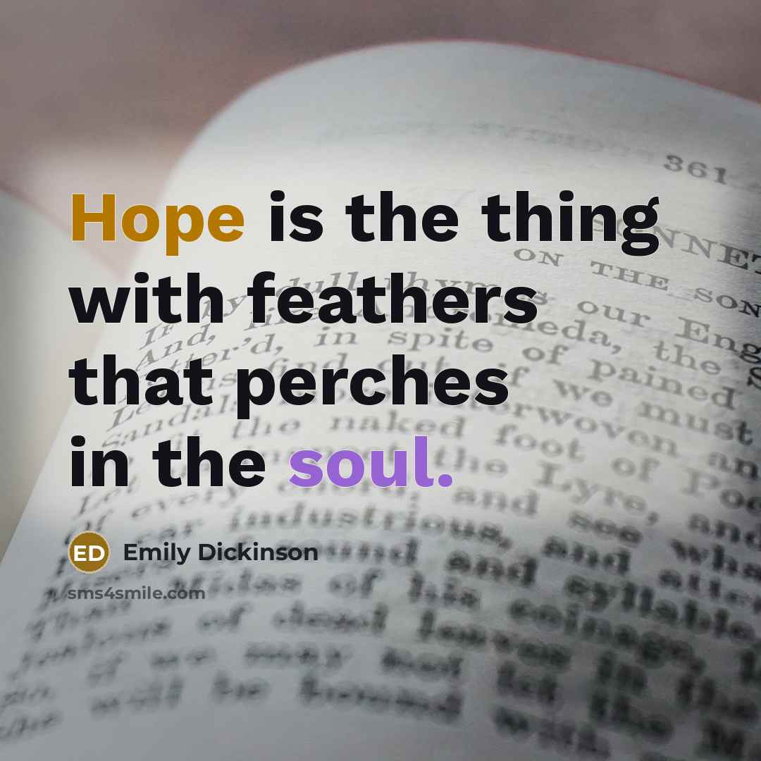 “Hope is the thing with feathers that perches in the soul.” quote by Emily Dickinson