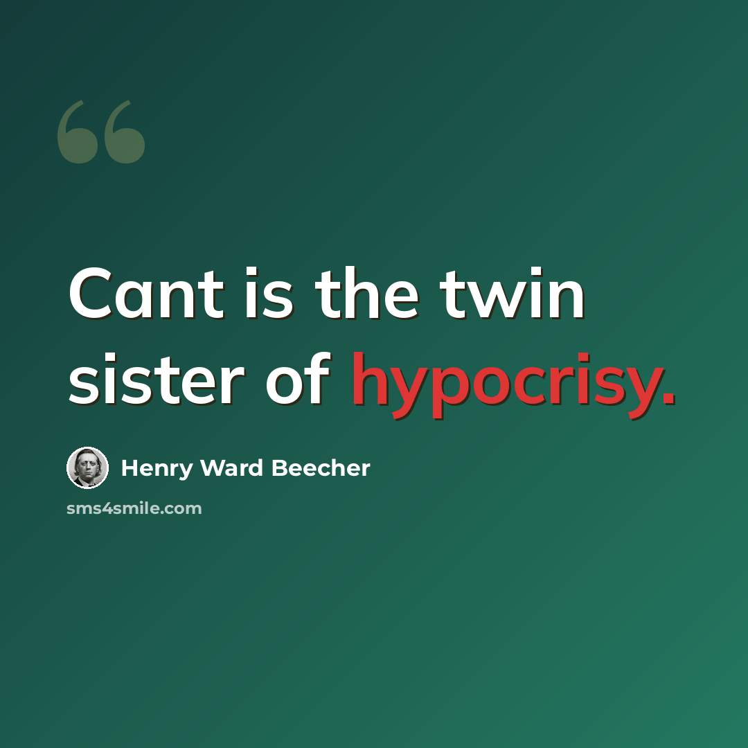 “Cant is the twin sister of hypocrisy.” quote by Henry Ward Beecher
