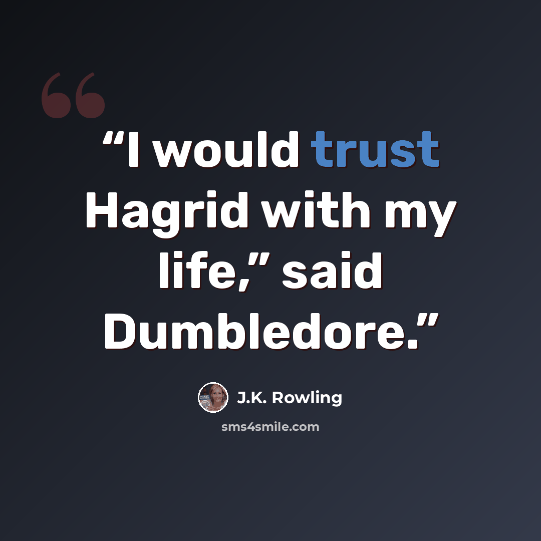 “I would trust Hagrid with my life,” said Dumbledore.” quote by J.K. Rowling