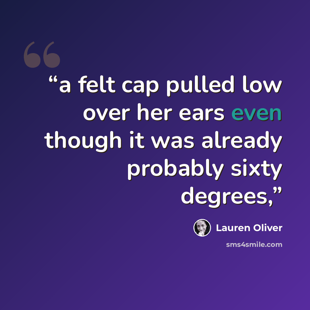 “a felt cap pulled low over her ears even though it was already probably sixty degrees,” quote by Lauren Oliver