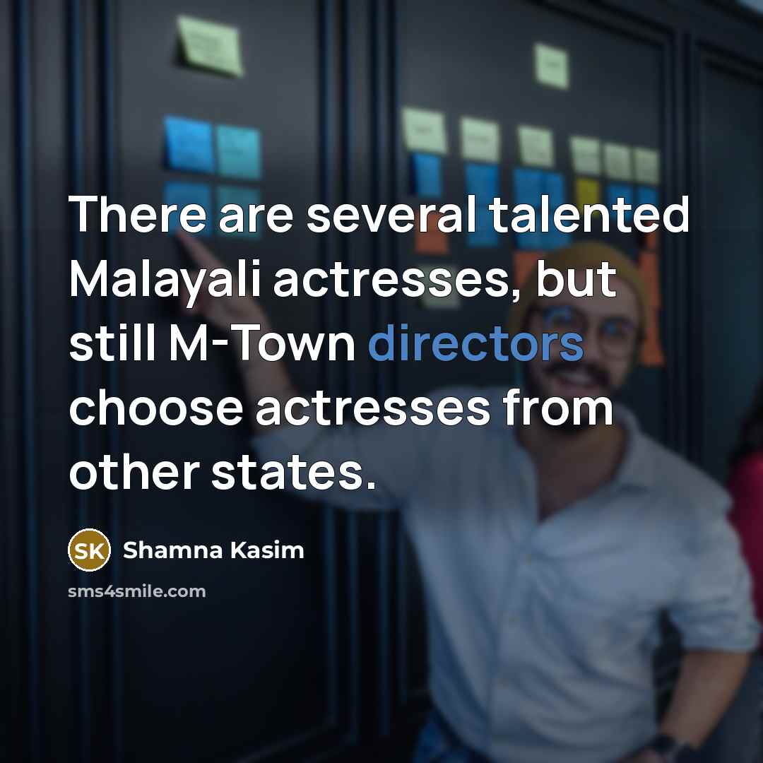 “There are several talented Malayali actresses, but still M-Town directors choose actresses from other states.” quote by Shamna Kasim