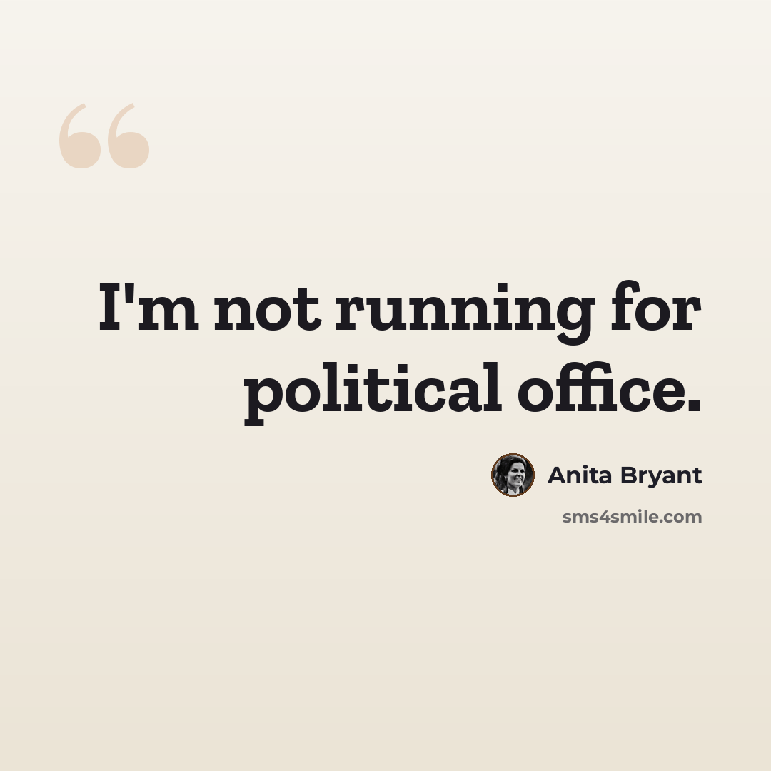 “I'm not running for political office.” quote by Anita Bryant