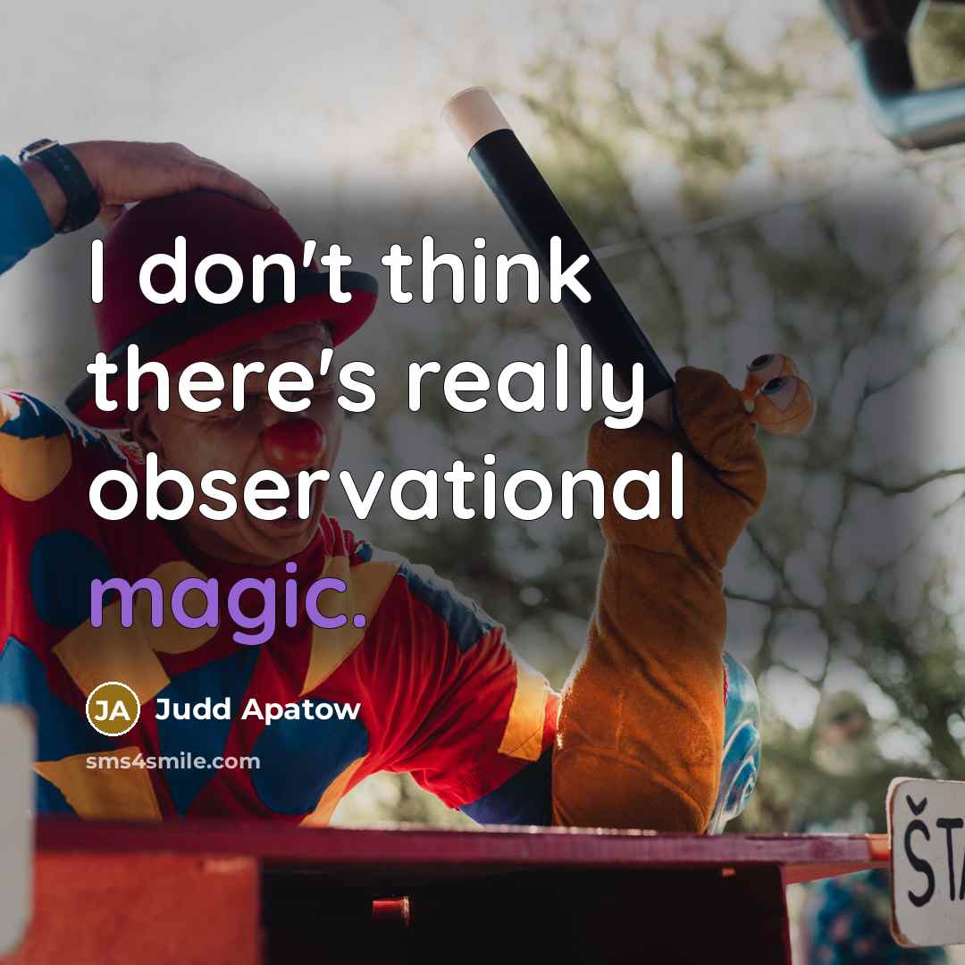 “I don't think there's really observational magic.” quote by Judd Apatow