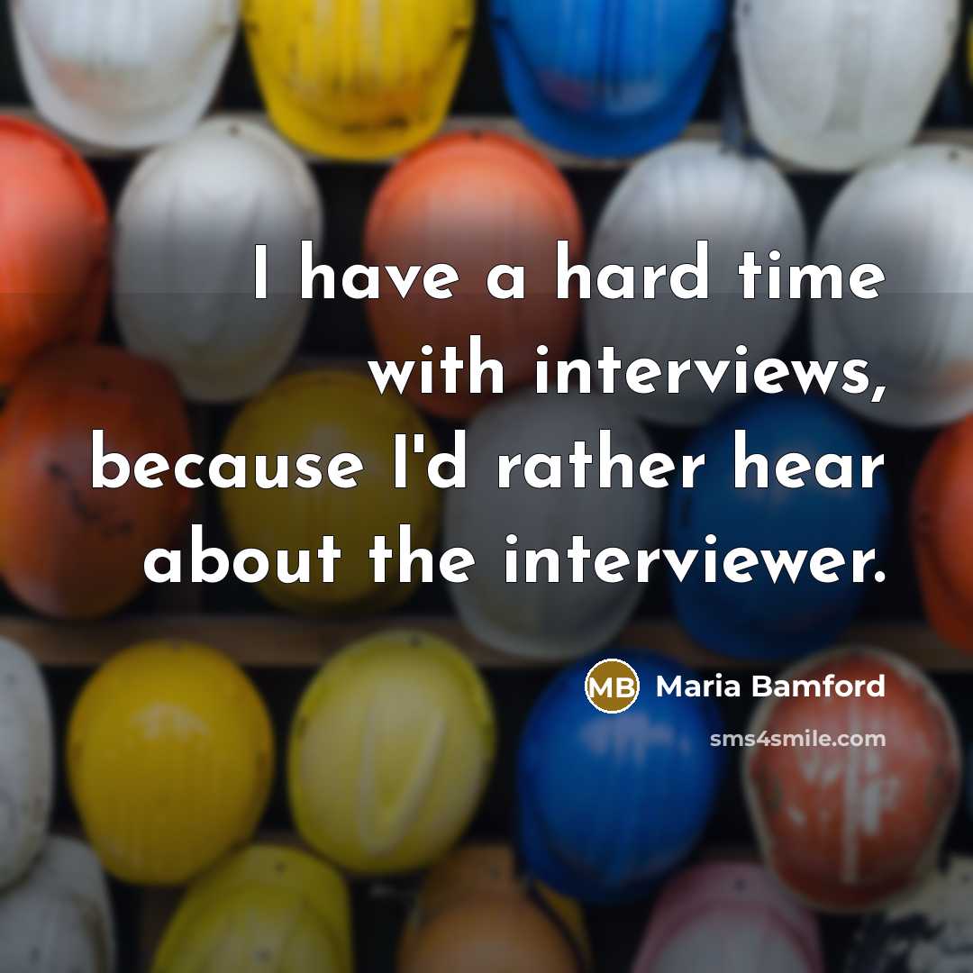 “I have a hard time with interviews, because I'd rather hear about the interviewer.” quote by Maria Bamford