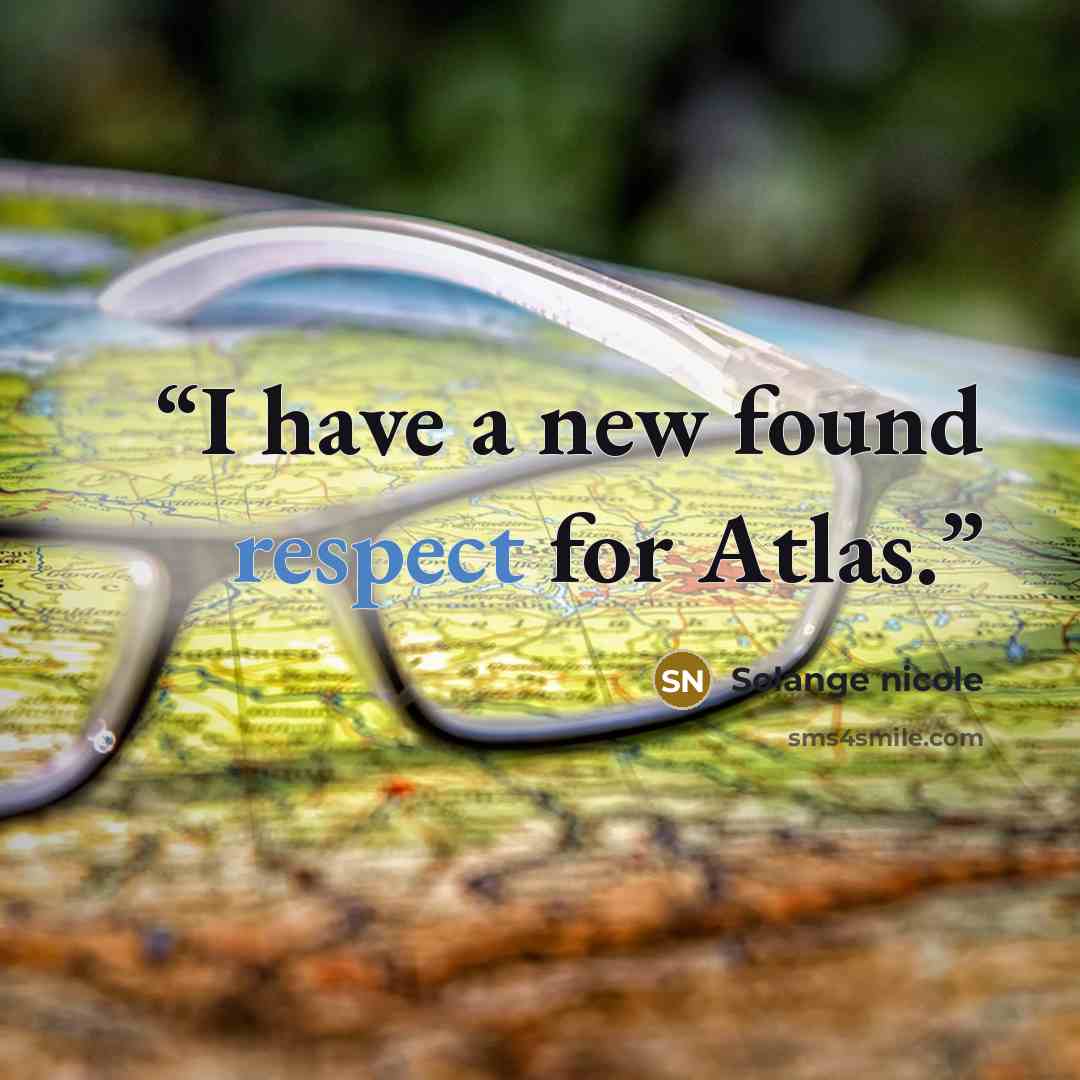 “I have a new found respect for Atlas.” quote by Solange nicole
