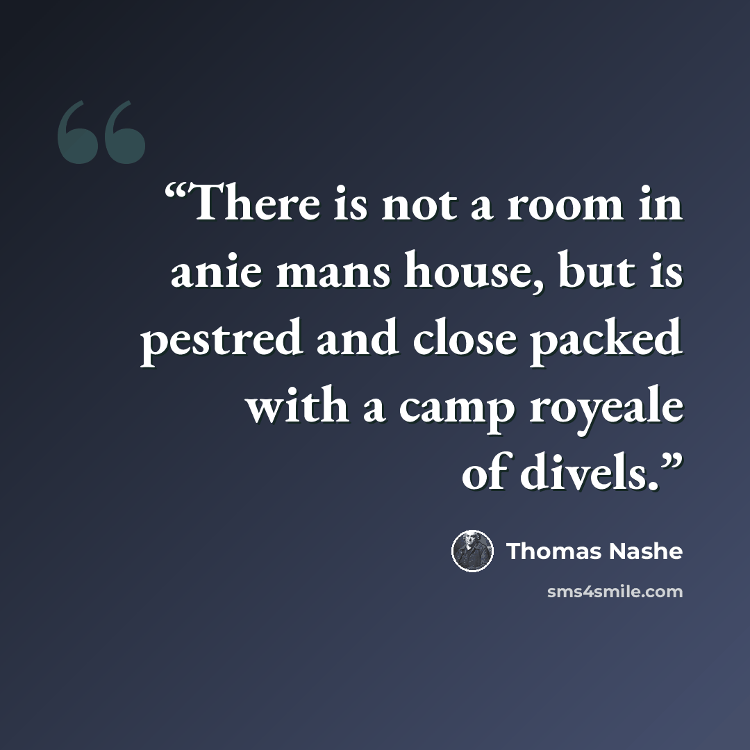 “There is not a room in anie mans house, but is pestred and close packed with a camp royeale of divels.” quote by Thomas Nashe