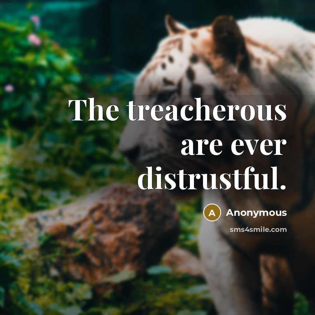 “The treacherous are ever distrustful.” quote by Anonymous