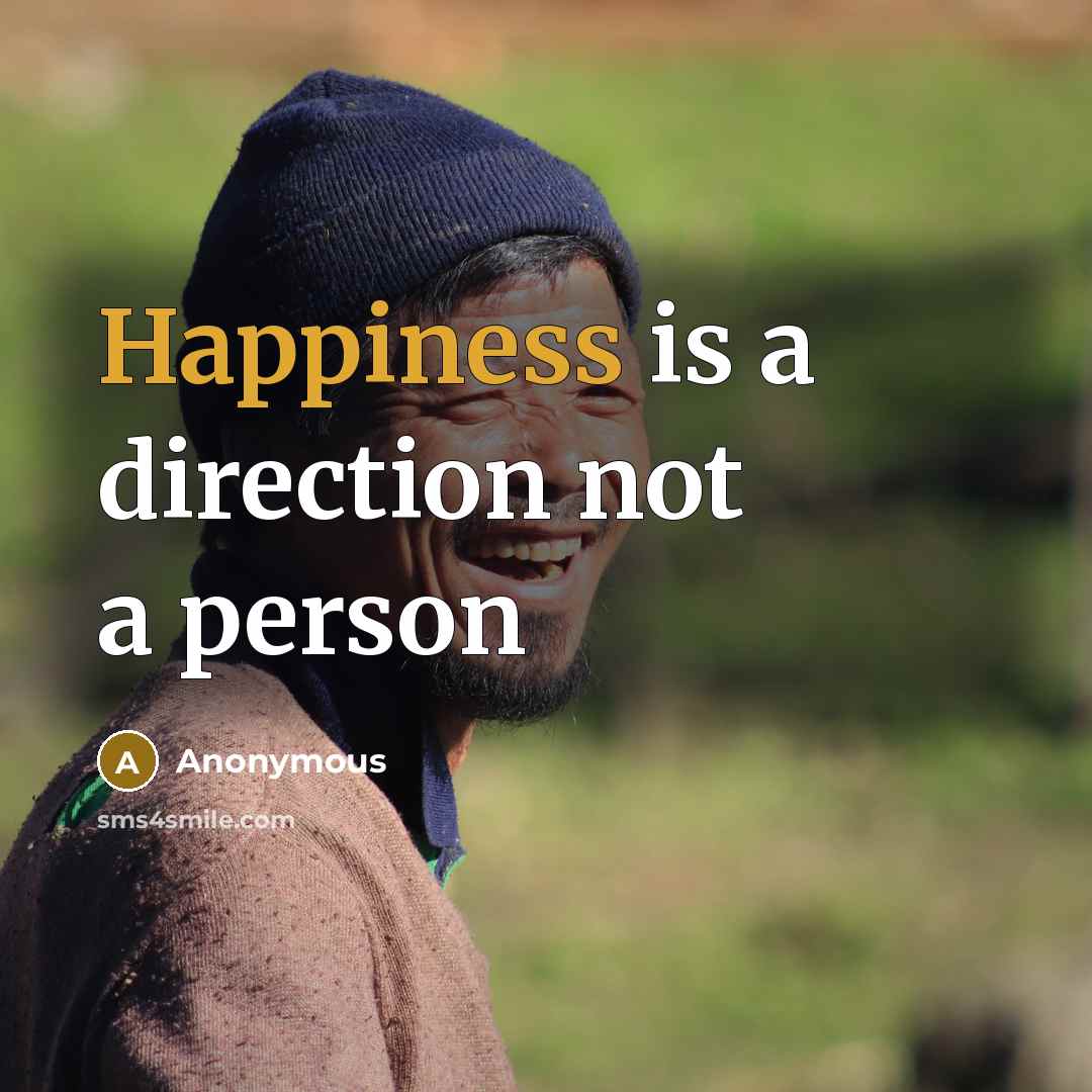 “Happiness is a direction not a person” quote by Anonymous