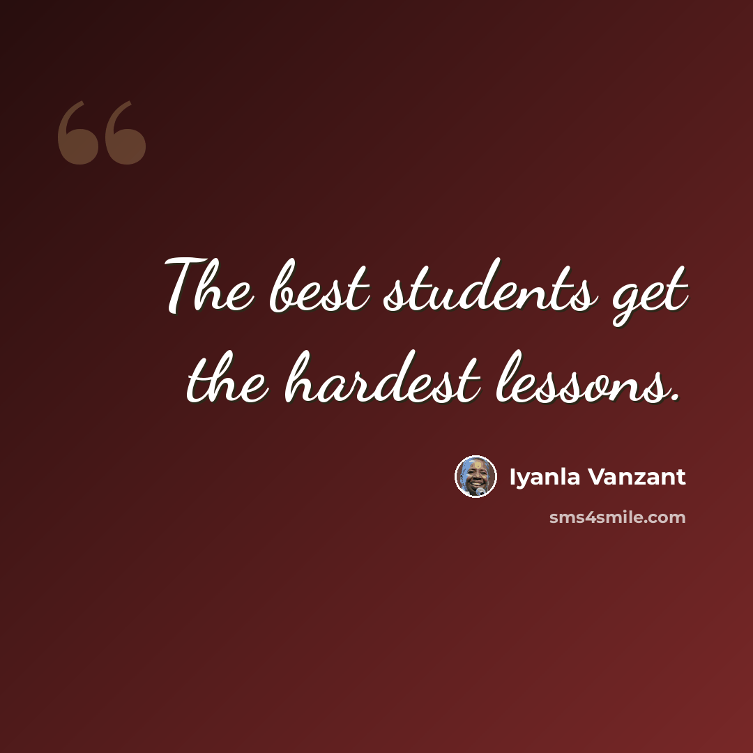 “The best students get the hardest lessons.” quote by Iyanla Vanzant