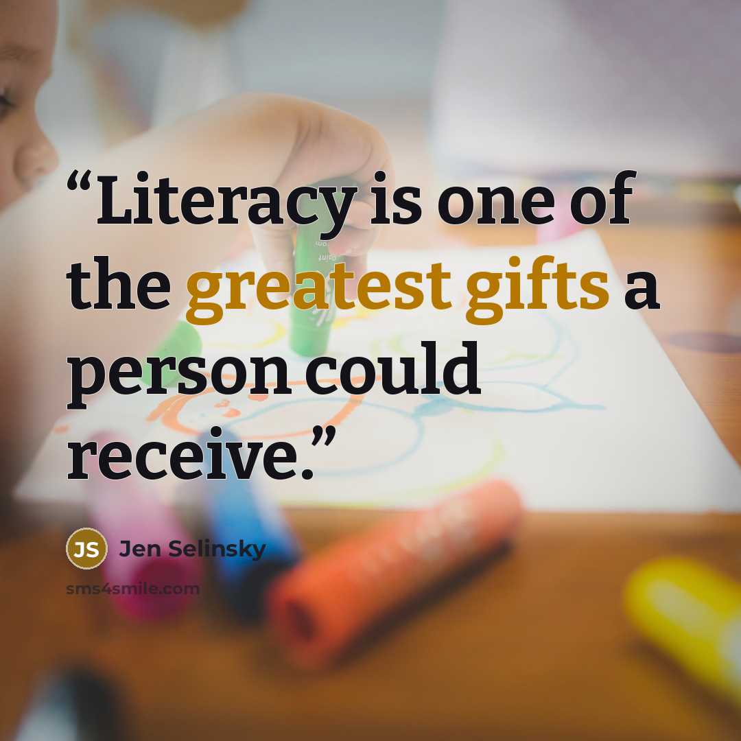 “Literacy is one of the greatest gifts a person could receive.” quote by Jen Selinsky