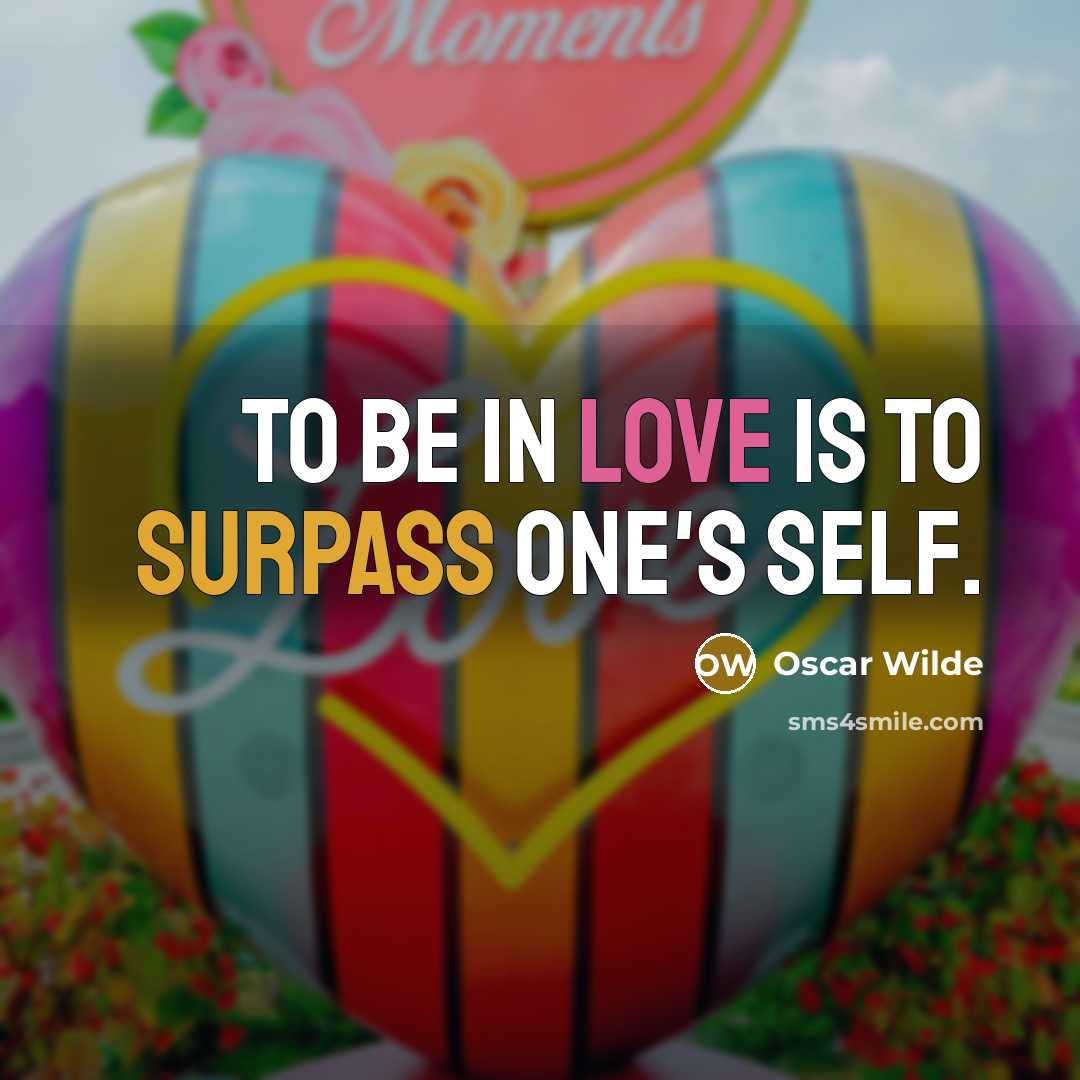 “To be in love is to surpass one's self.” quote by Oscar Wilde