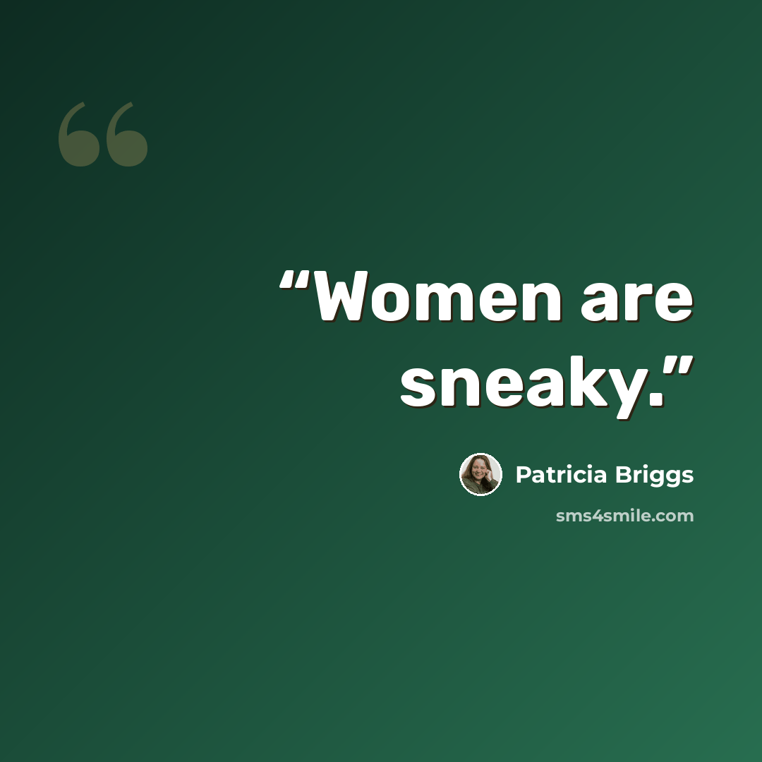 “Women are sneaky.” quote by Patricia Briggs