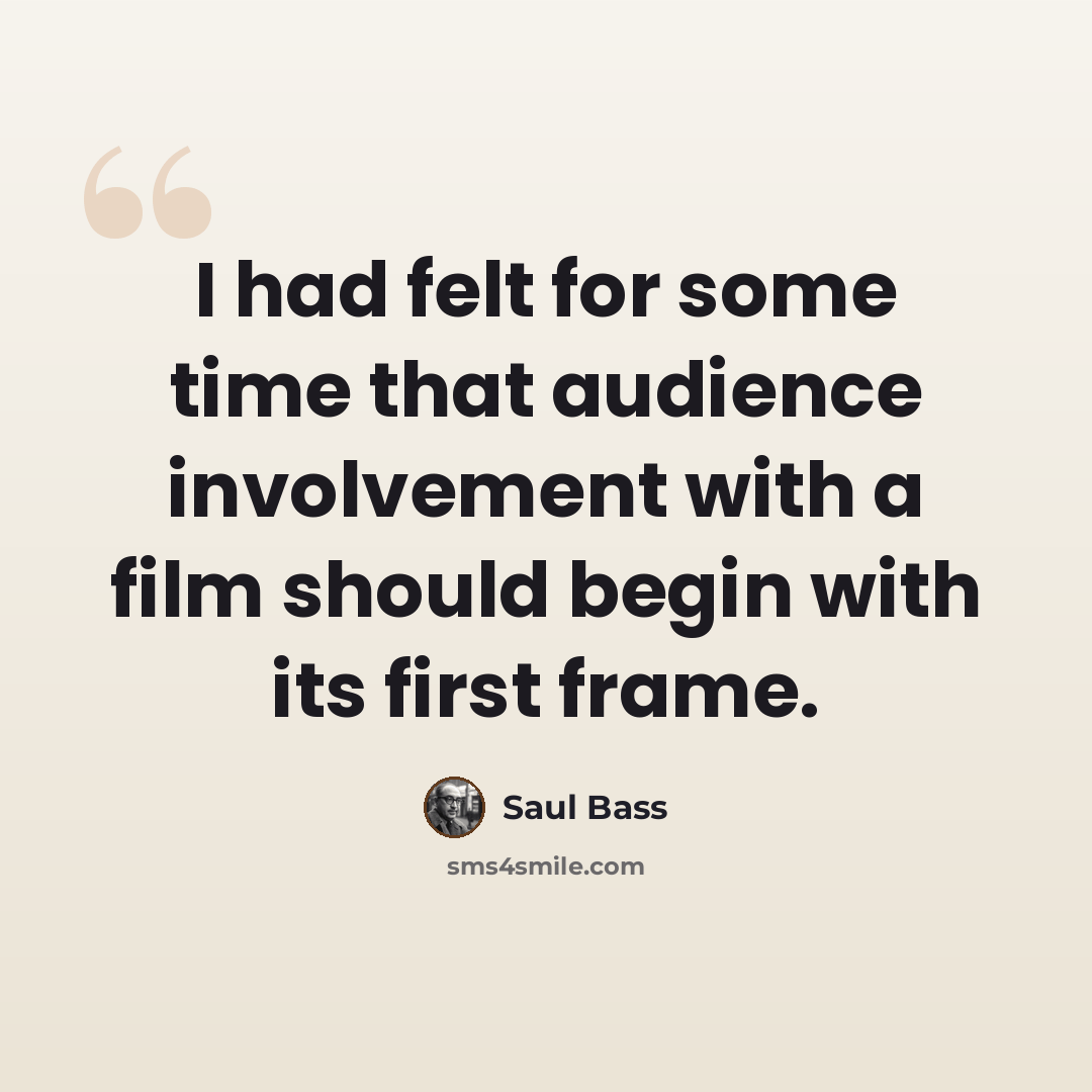 “I had felt for some time that audience involvement with a film should begin with its first frame.” quote by Saul Bass