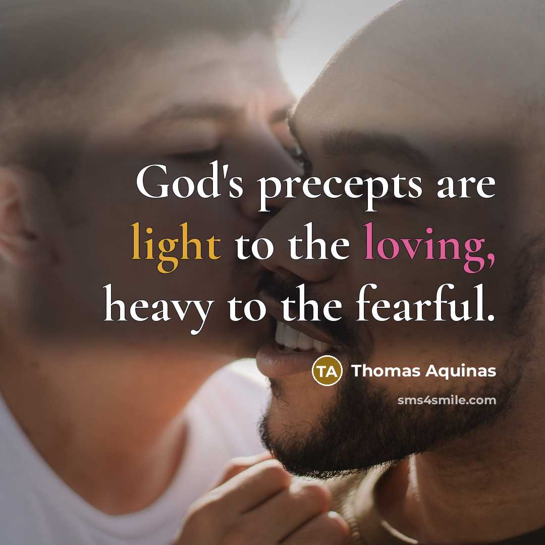 “God's precepts are light to the loving, heavy to the fearful.” quote by Thomas Aquinas