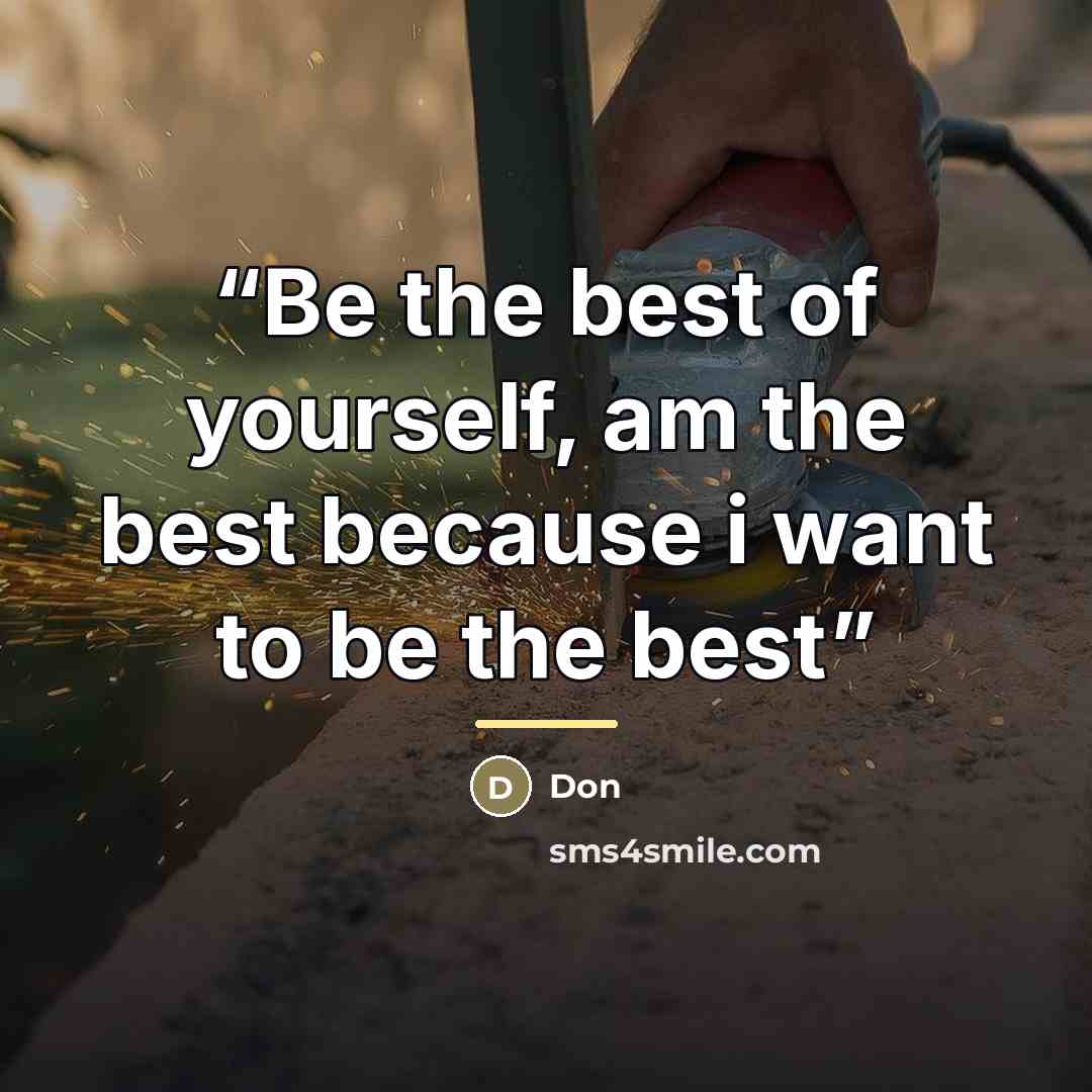 “Be the best of yourself, am the best because i want to be the best” quote by Don