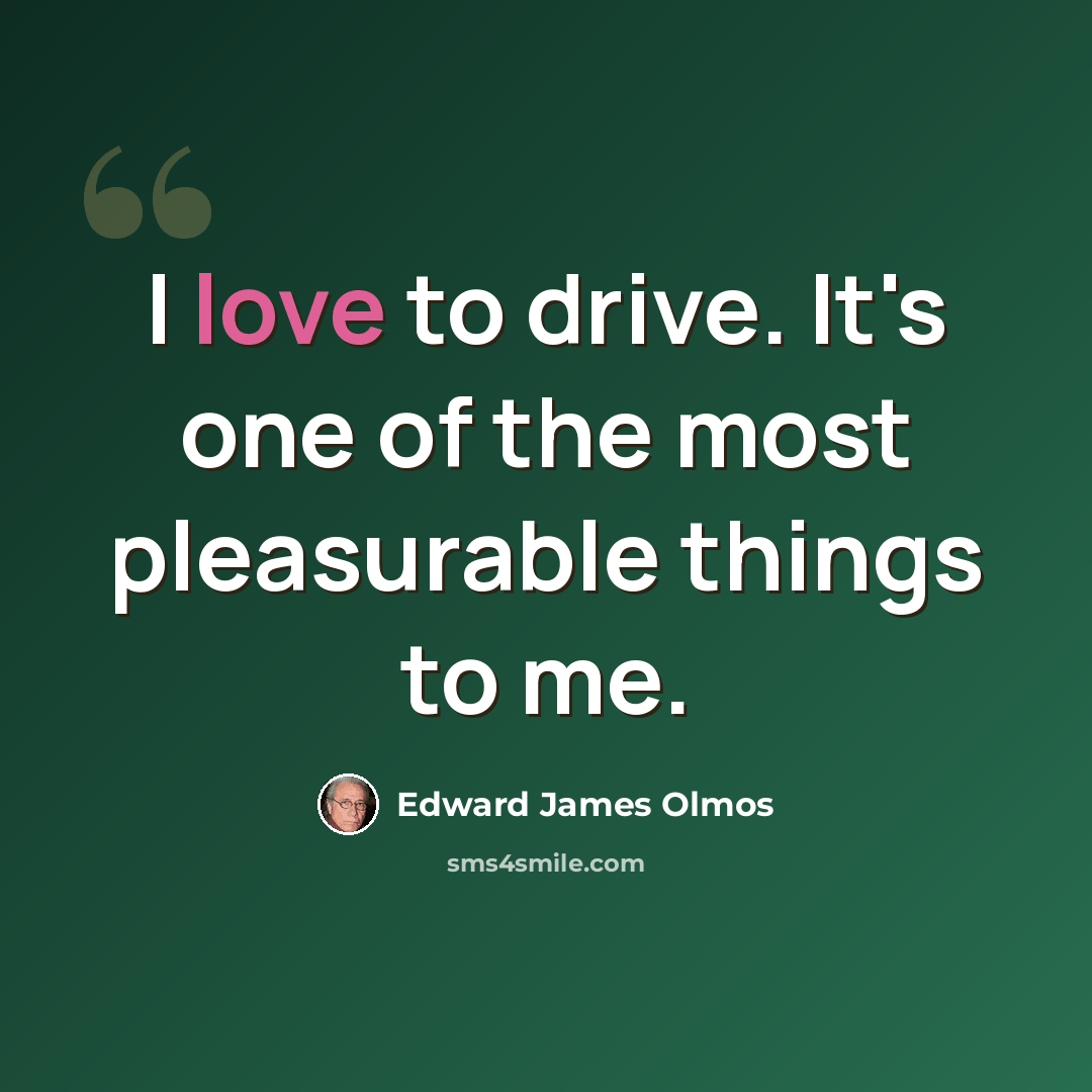 “I love to drive. It's one of the most pleasurable things to me.” quote by Edward James Olmos