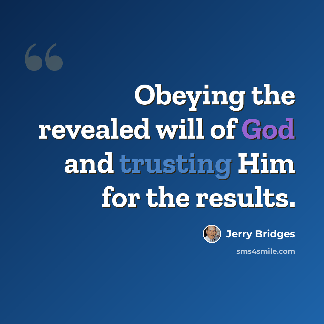 “Obeying the revealed will of God and trusting Him for the results.” quote by Jerry Bridges