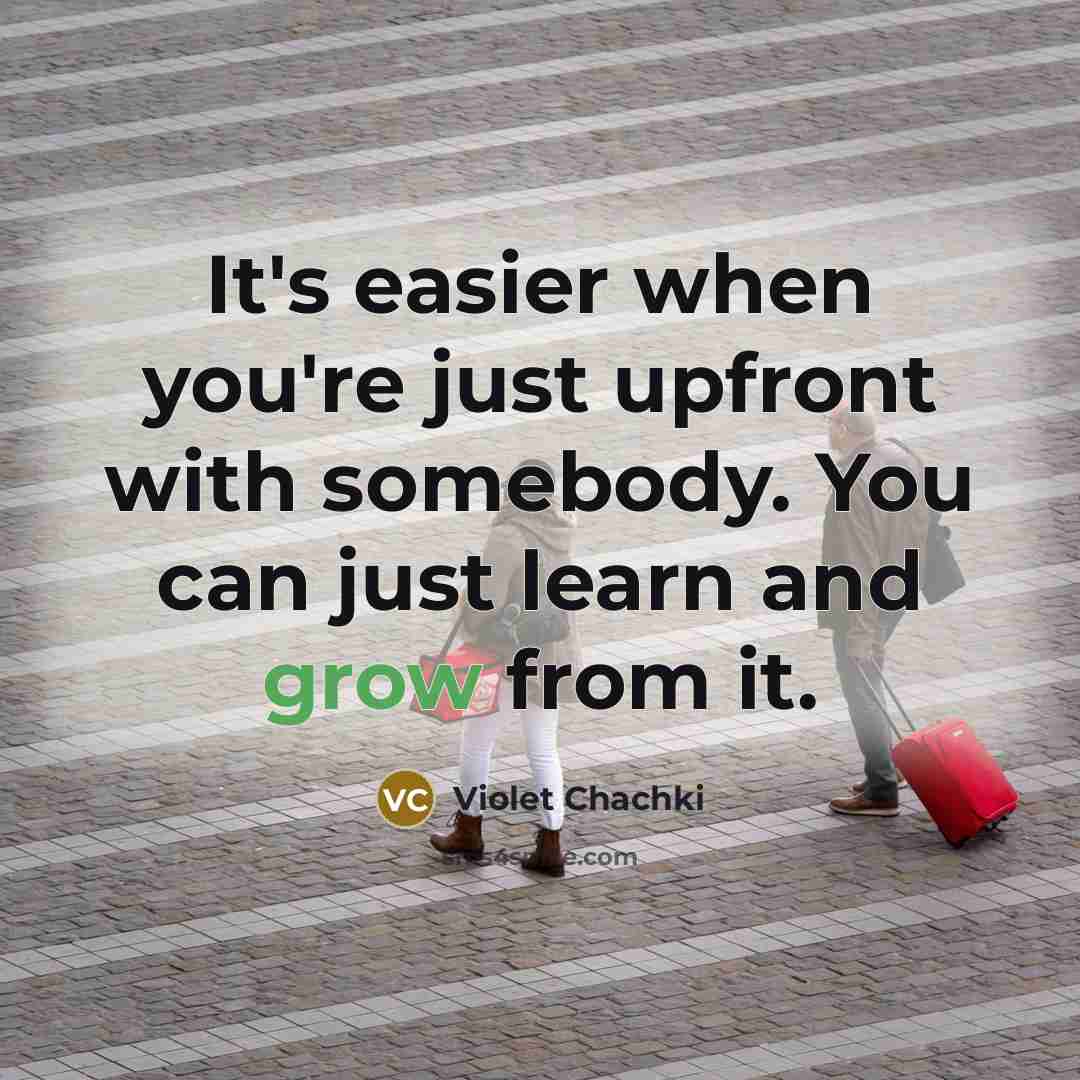 “It's easier when you're just upfront with somebody. You can just learn and grow from it.” quote by Violet Chachki