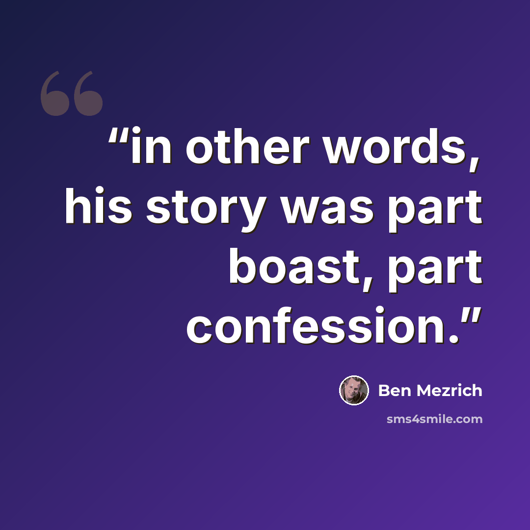 “in other words, his story was part boast, part confession.” quote by Ben Mezrich