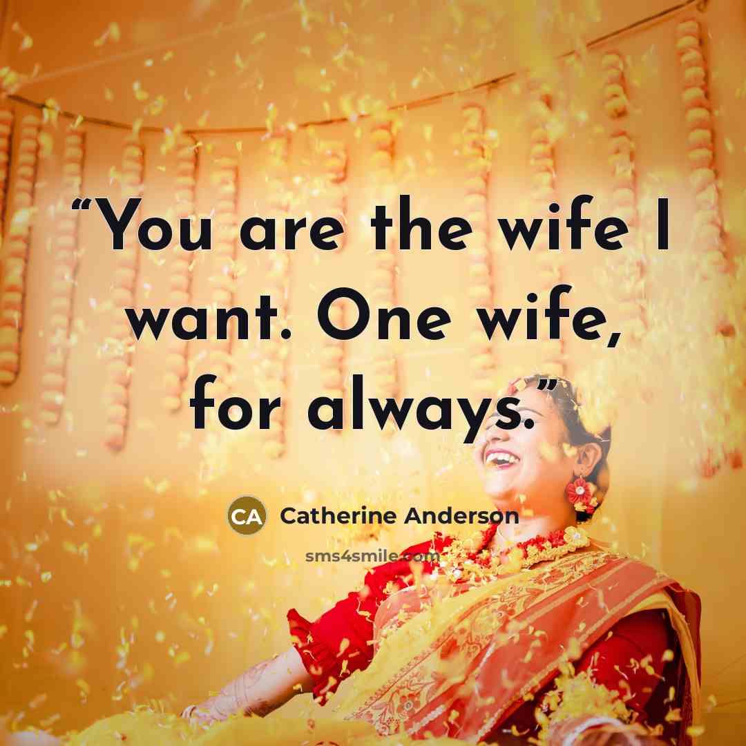 “You are the wife I want. One wife, for always.” quote by Catherine Anderson