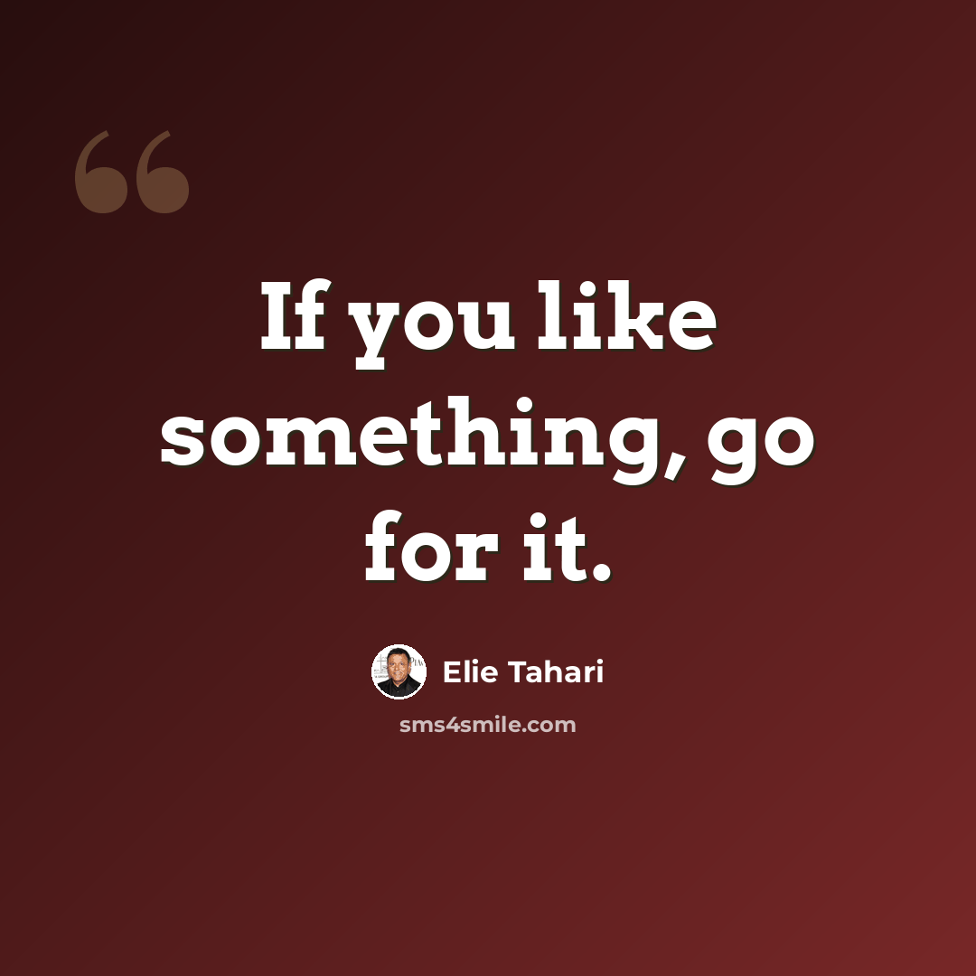 “If you like something, go for it.” quote by Elie Tahari