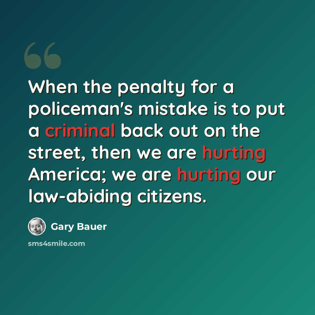 “When the penalty for a policeman's mistake is to put a criminal back out on the street, then we are hurting America; we are hurting our law-abiding citizens.” quote by Gary Bauer