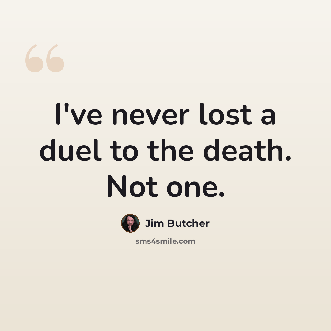 “I've never lost a duel to the death. Not one.” quote by Jim Butcher