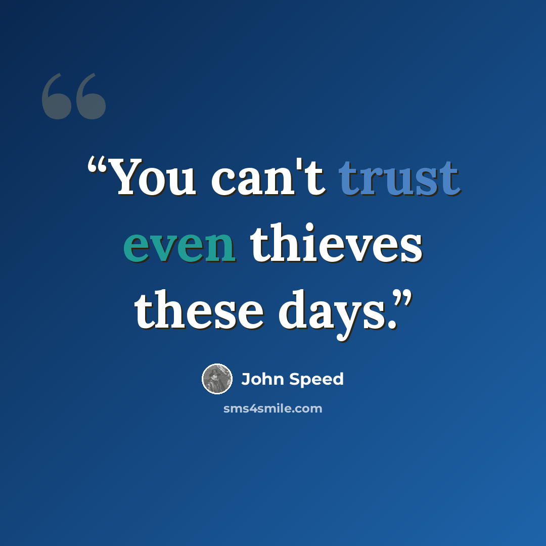 “You can't trust even thieves these days.” quote by John Speed