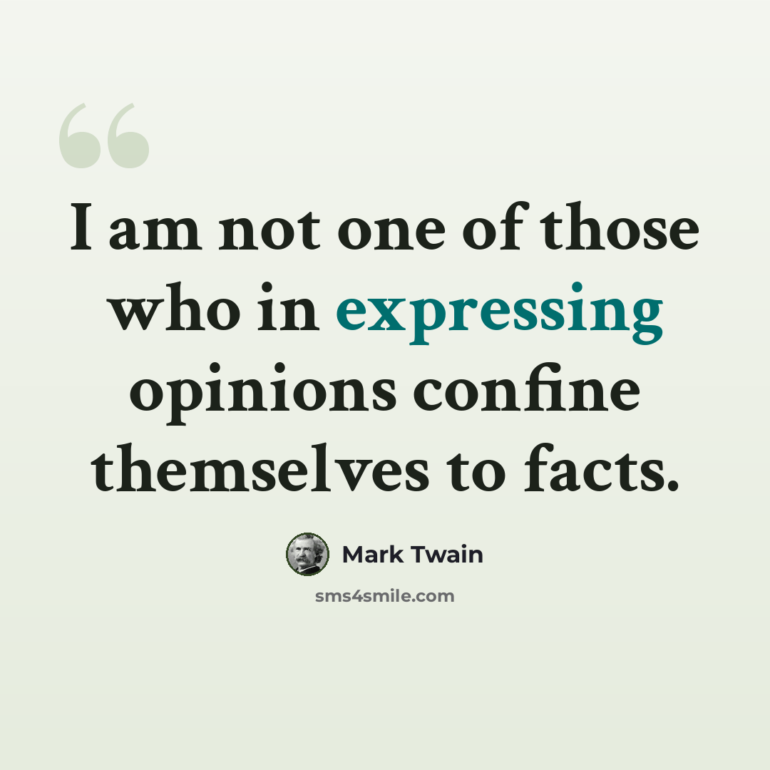 “I am not one of those who in expressing opinions confine themselves to facts.” quote by Mark Twain