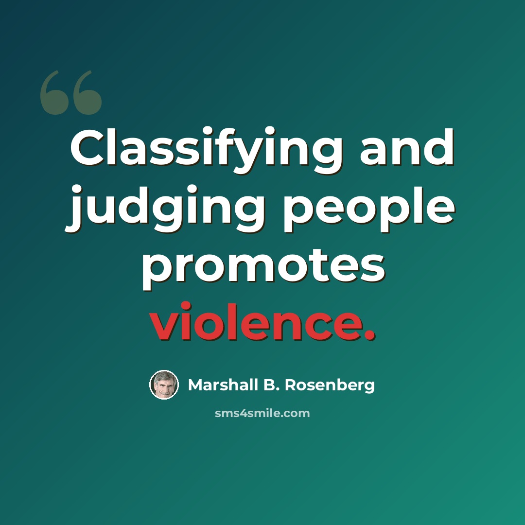 “Classifying and judging people promotes violence.” quote by Marshall B. Rosenberg