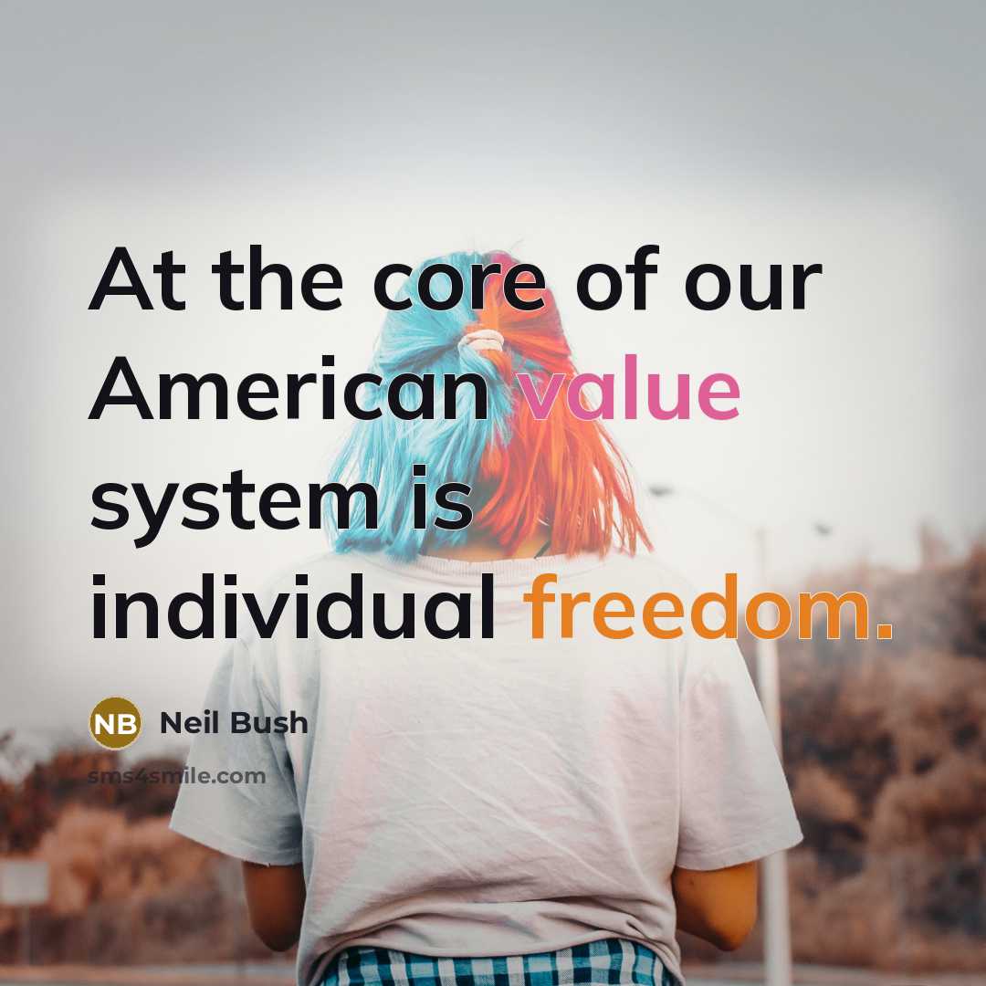 “At the core of our American value system is individual freedom.” quote by Neil Bush
