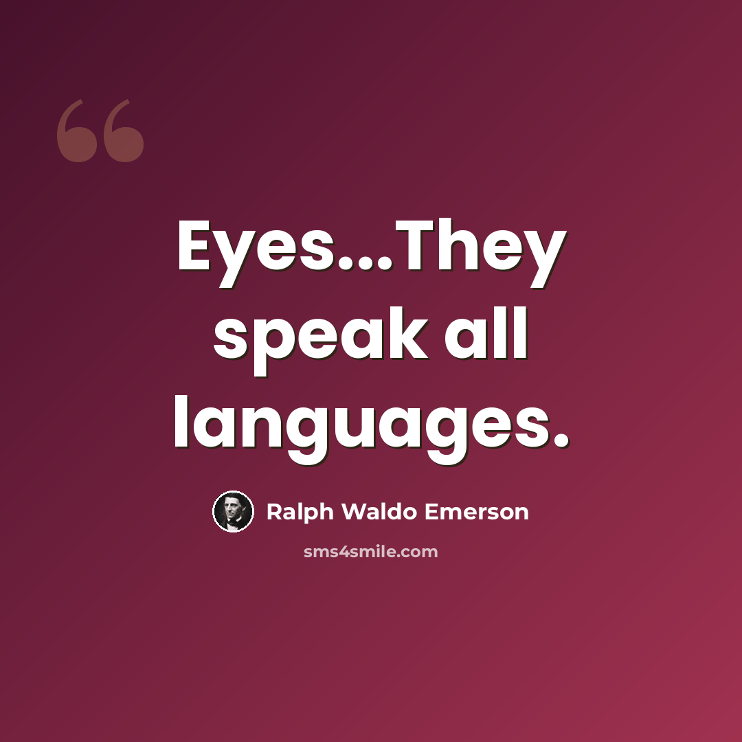 “Eyes...They speak all languages.” quote by Ralph Waldo Emerson