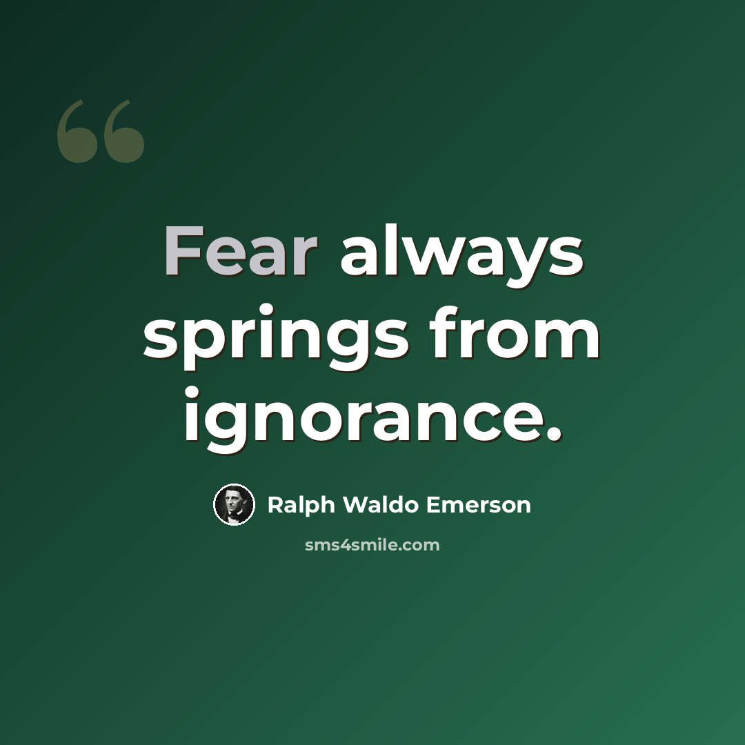 “Fear always springs from ignorance.” quote by Ralph Waldo Emerson