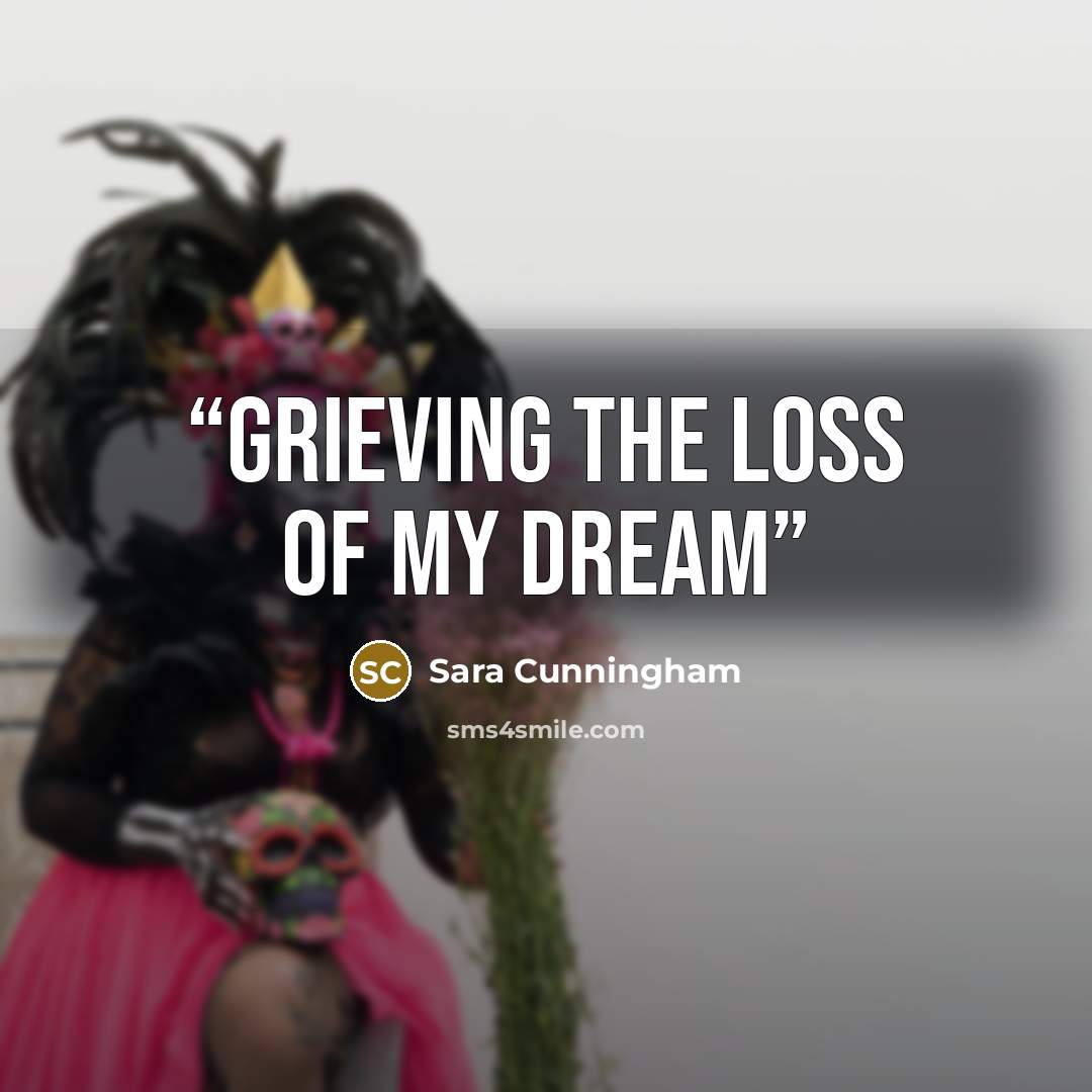 “grieving the loss of my dream” quote by Sara Cunningham