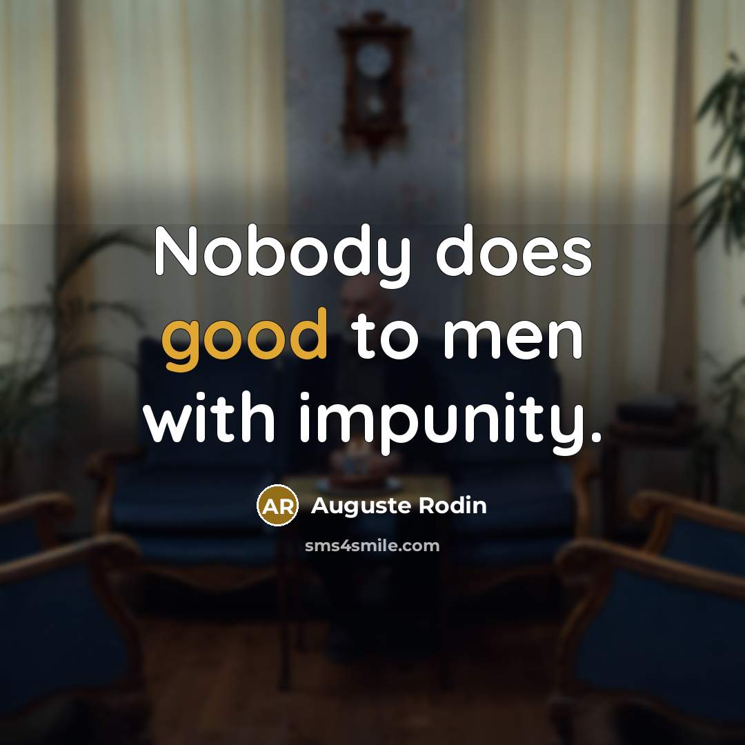 “Nobody does good to men with impunity.” quote by Auguste Rodin