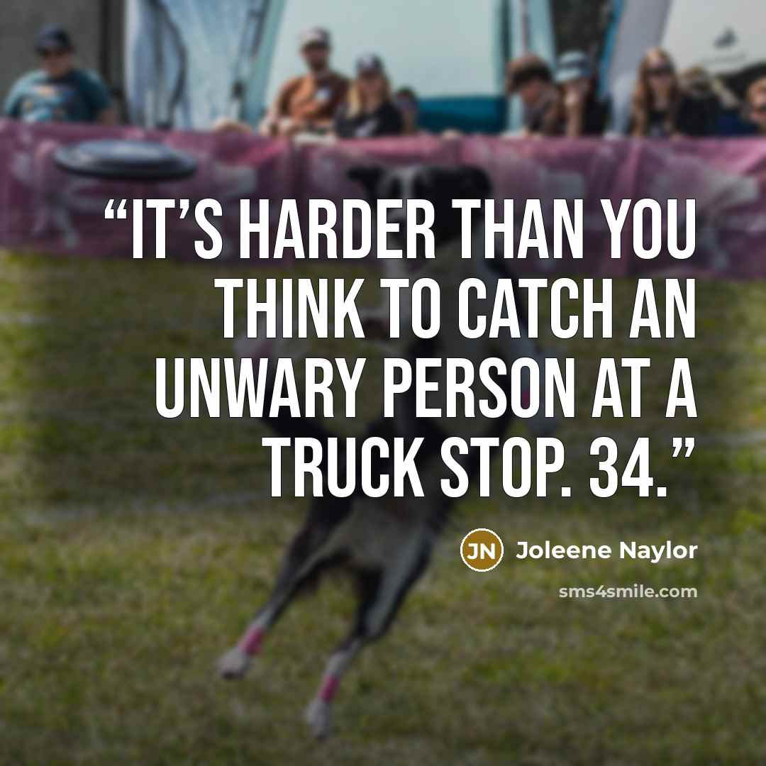 “It’s harder than you think to catch an unwary person at a truck stop. 34.” quote by Joleene Naylor