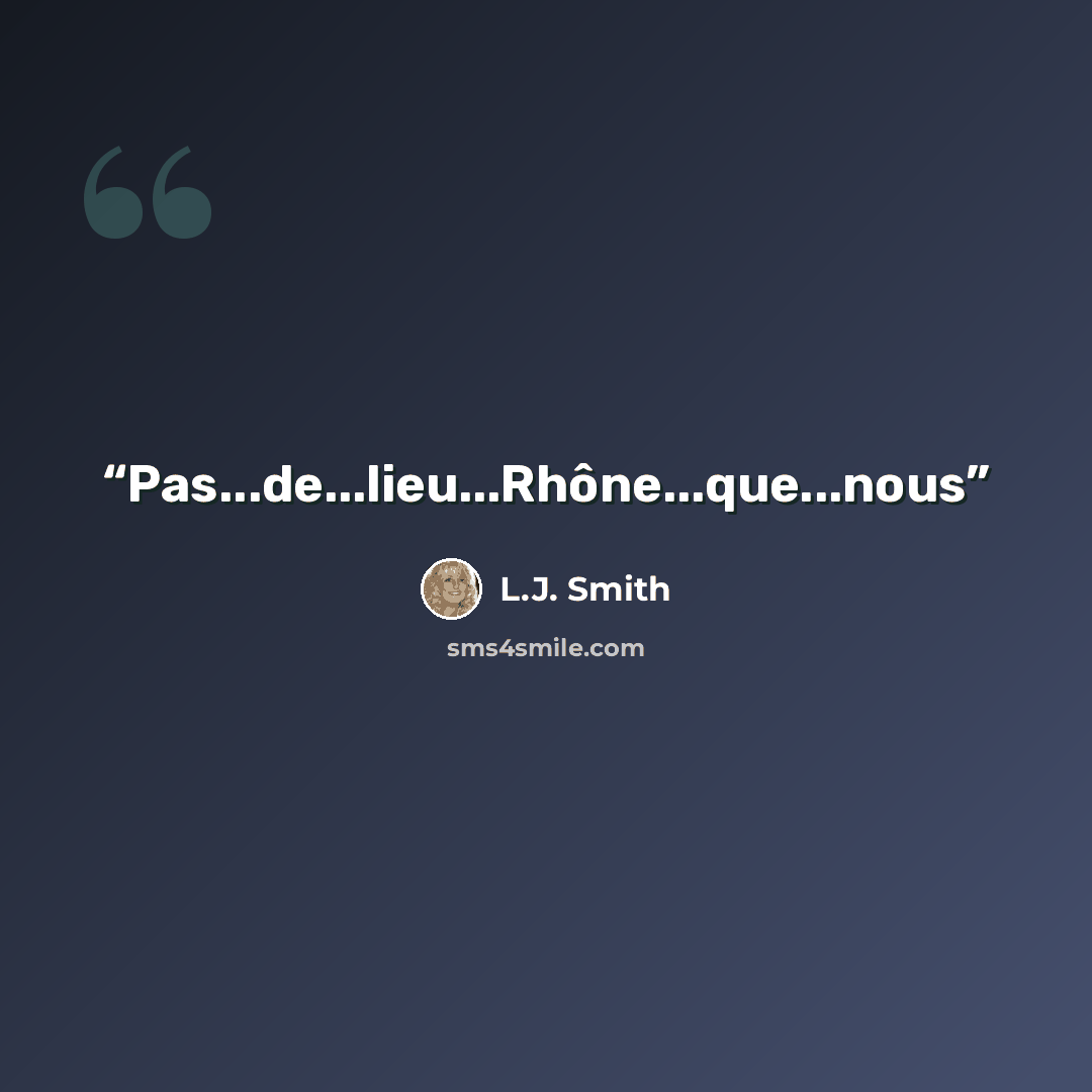 “Pas...de...lieu...Rhône...que...nous” quote by L.J. Smith