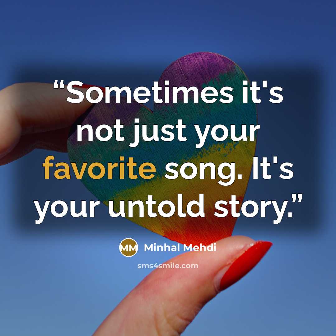 “Sometimes it's not just your favorite song. It's your untold story.” quote by Minhal Mehdi