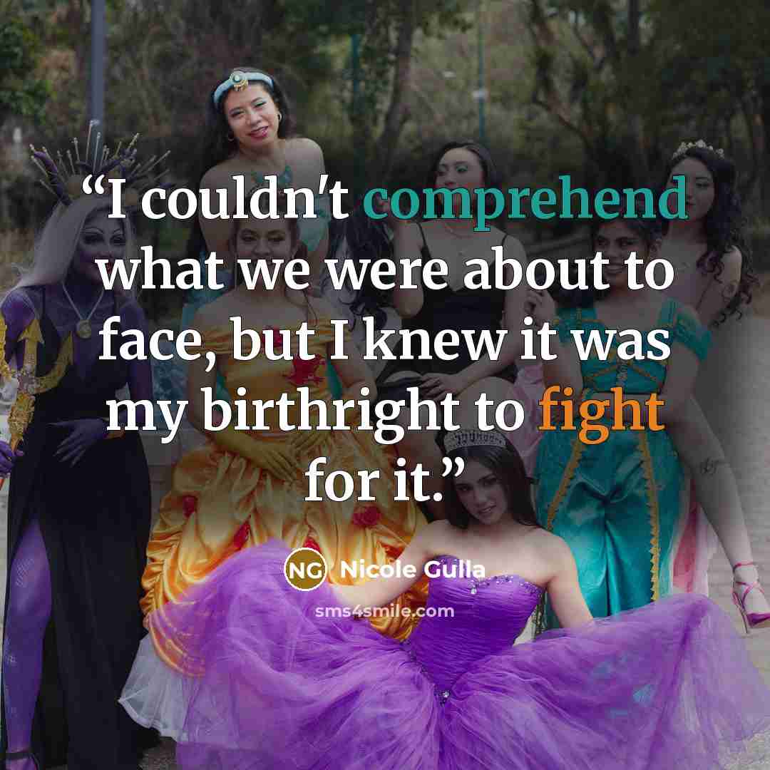 “I couldn't comprehend what we were about to face, but I knew it was my birthright to fight for it.” quote by Nicole Gulla